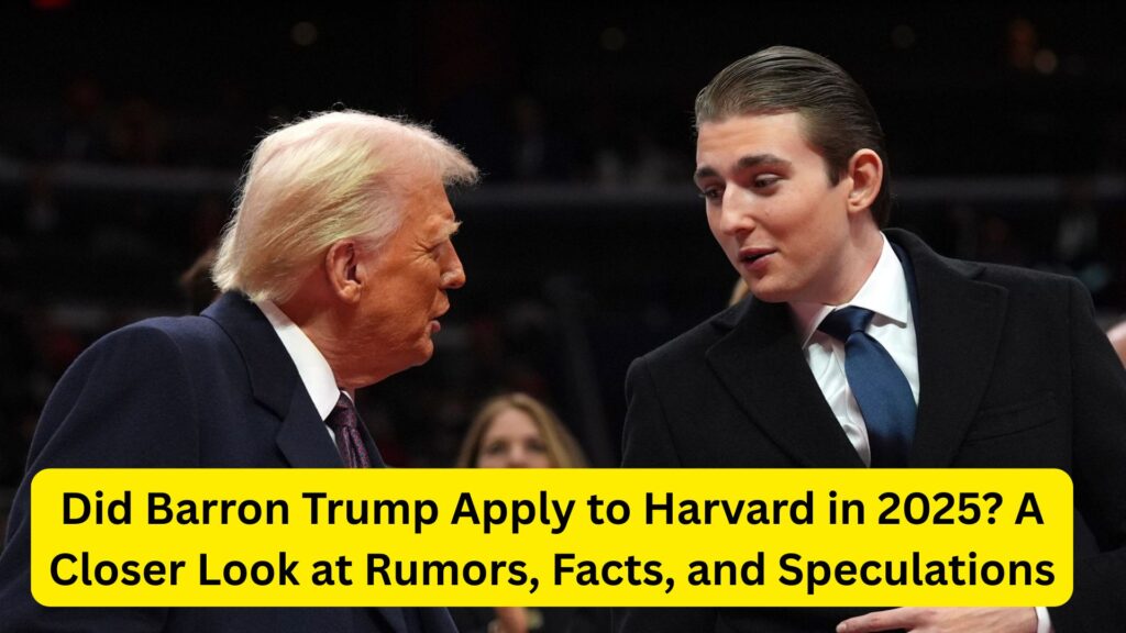Did Barron Trump Apply to Harvard in 2025? A Closer Look at Rumors, Facts, and Speculations 2 Did Barron Trump Apply to Harvard in 2025? A Closer Look at Rumors, Facts, and Speculations